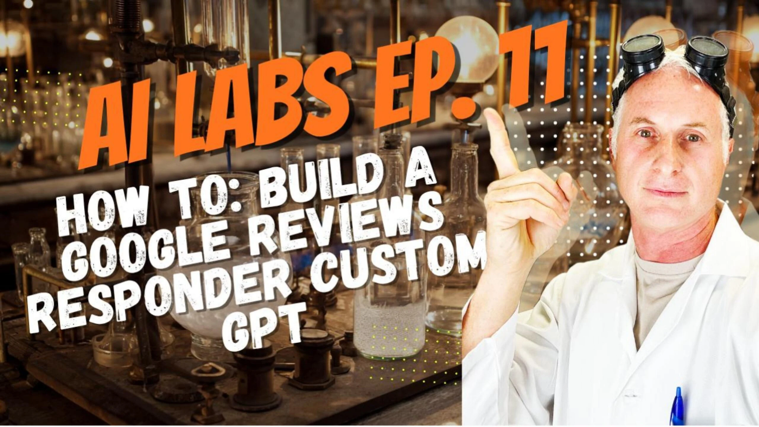 AI Labs Ep. 11 — How to build a Google reviews responder custom GPT
